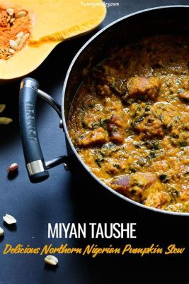  Miyan Taushe: Spicy and Savory Flavors Explode in This Delicious Nigerian Stew!